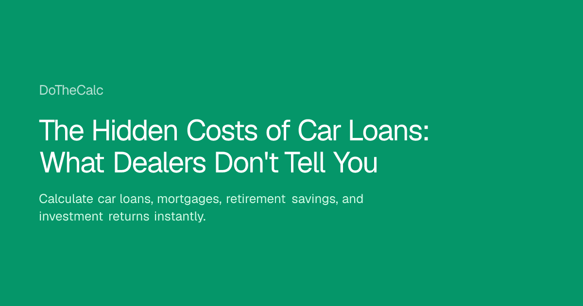 Hidden Car Loan Costs: What Dealers Won't Tell You [2025] | DoTheCalc
