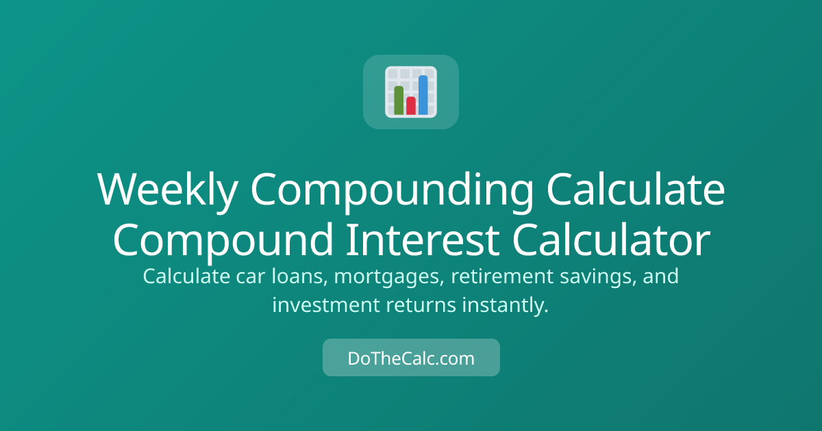 Weekly Compound Interest Calculator - Weekly Compounding | DoTheCalc ...
